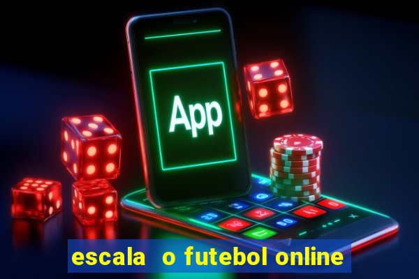 escala  o futebol online